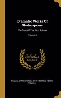 Dramatic Works Of Shakespeare: The Text Of The First Edition; Volume 8