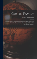 Gustin Family; Being the Story of the Thomas Gustin Branch of the Family Tree ...; to Which Has Been Added the Genealogies of the Carlisle and McLean Families ..