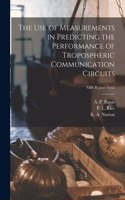 The Use of Measurements in Predicting the Performance of Tropospheric Communication Circuits; NBS Report 6043