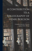 Contribution to a Bibliography of Henri Bergson [microform]