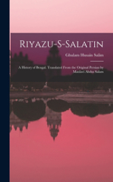 Riyazu-s-salatin; a History of Bengal. Translated From the Original Persian by Maulavi Abdus Salam