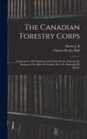 Canadian Forestry Corps; its Inception, Development and Achievements. Prepared by Request of Sir Albert H. Stanley. By C.W. Bird and J.B. Davies