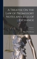 Treatise On the Law of Promissory Notes and Bills of Exchange; Volume 1