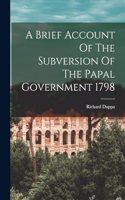 Brief Account Of The Subversion Of The Papal Government 1798