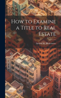 How to Examine a Title to Real Estate