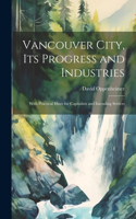 Vancouver City, its Progress and Industries