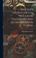 Zwicker's Instructor For Procuring Stationary And Steam Engineers License