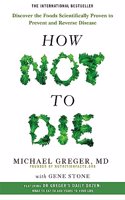 How Not to Die:Discover the Foods Scientifically Proven to Prevent and Reverse Disease