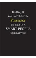 It's Okay If You Don't Like The Possessor It's Kind Of A Smart People Thing Anyway: Blank Lined Notebook Journal