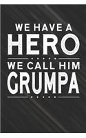 We Have A Hero We Call Him Grumpa: Family life grandpa dad men father's day gift love marriage friendship parenting wedding divorce Memory dating Journal Blank Lined Note Book