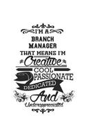 I'm A Branch Manager That Means I'm Creative Cool Passionate Dedicated And Underappreciated