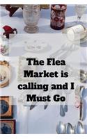 The Flea Market is calling and I must Go: Blank Lined Journal, Notebook, Funny Flea Market Notebook,, Ruled, Writing Book, Notebook for flea market lover, seller, customers