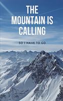 The Mountain Is Calling - So I Have To Go: A cool notebook: The Mountain Is Calling, 5,83 x 8,27 in, squared pages.