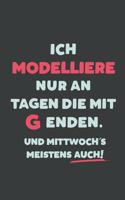 Ich Modelliere: nur an Tagen die mit G enden - Notizbuch - tolles Geschenk für Notizen, Scribbeln und Erinnerungen - liniert mit 100 Seiten