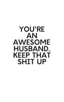 You're An Awesome Husband. Keep That Shit Up