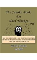 The Sudoku Book For Hard Thinkers #15: Make Your Sudoku Puzzles A Daily Brake From The Noisy World And Calm You Brains With The Subtle Art Of Arranging Numbers (Large Print, 100 Challengi