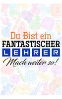 Du bist ein fantastischer Lehrer! Mach weiter so!: Lehrer-Kalender im DinA 5 Format für Lehrerinnen und Lehrer Organizer Schuljahresplaner für Pädagogen Notizen