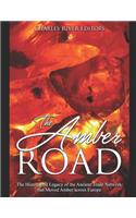 The Amber Road: The History and Legacy of the Ancient Trade Network that Moved Amber across Europe