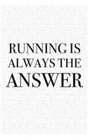 Running Is Always the Answer: A 6x9 Inch Matte Softcover Journal Notebook with 120 Blank Lined Pages and a Funny Gym Fitness Workout Cover Slogan