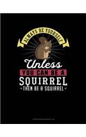 Always Be Yourself Unless You Can Be a Squirrel Then Be a Squirrel: 6 Columns Columnar Pad(274 6 Columns Columnar Pad)