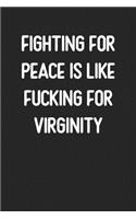 Fighting For Peace Is Like Fucking For Virginity