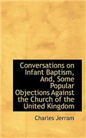 Conversations on Infant Baptism, And, Some Popular Objections Against the Church of the United Kingd