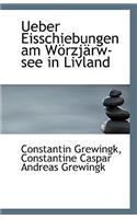 Ueber Eisschiebungen Am Worzjarw-See in Livland