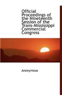 Official Proceedings of the Nineteenth Session of the Trans-Mississippi Commercial Congress: (English)