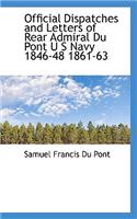 Official Dispatches and Letters of Rear Admiral Du Pont U S Navy 1846-48 1861-63