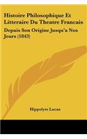 Histoire Philosophique Et Litteraire Du Theatre Francais