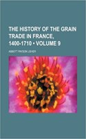 The History of the Grain Trade in France, 1400-1710 (Volume 9)