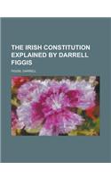 The Irish Constitution Explained by Darrell Figgis: (English)
