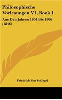 Philosophische Vorlesungen V1, Book 1: Aus Den Jahren 1804 Bis 1806 (1846)