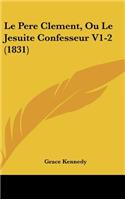 Le Pere Clement, Ou Le Jesuite Confesseur V1-2 (1831)