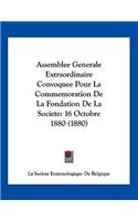 Assemblee Generale Extraordinaire Convoquee Pour La Commemoration De La Fondation De La Societe: 16 Octobre 1880 (1880)