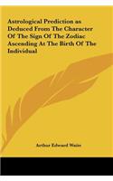 Astrological Prediction as Deduced from the Character of the Sign of the Zodiac Ascending at the Birth of the Individual