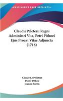 Claudii Peleterii Regni Administri Vita, Petri Pithoei Ejus Proavi Vitae Adjuncta (1716)