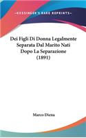 Dei Figli Di Donna Legalmente Separata Dal Marito Nati Dopo La Separazione (1891)