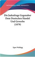 Die Judenfrage Gegenuber Dem Deutschen Handel Und Gewerbe (1879)