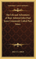 The Life and Adventures of Rear Admiral John Paul Jones Commonly Called Paul Jones: (English)