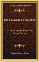 The Cassique of Accabee: A Tale of Ashley River with Other Pieces