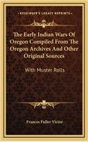 The Early Indian Wars of Oregon Compiled from the Oregon Archives and Other Original Sources