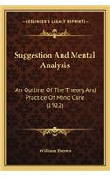 Suggestion And Mental Analysis: An Outline Of The Theory And Practice Of Mind Cure (1922)(English)