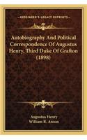 Autobiography and Political Correspondence of Augustus Henry, Third Duke of Grafton (1898)