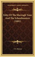 Kitty of the Sherragh Vane and the Schoolmasters (1891)