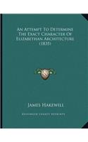An Attempt To Determine The Exact Character Of Elizabethan Architecture (1835): (English)
