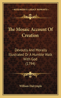 The Mosaic Account Of Creation: Devoutly And Morally Illustrated Or A Humble Walk With God (1794)(English)