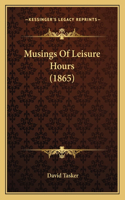Musings Of Leisure Hours (1865)