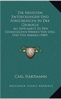 Die Neuesten Entdeckungen Und Forschungen In Der Geologie: Als Supplement Zu Den Geologischen Werken Von Lyell Und Von Andern (1849)