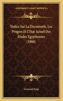 Notice Sur La Decouverte, Les Progres Et L'Etat Actuel Des Etudes Egyptiennes (1860)